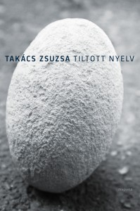 Takács Zsuzsa: A tiltott nyelv. Magvető, 2013