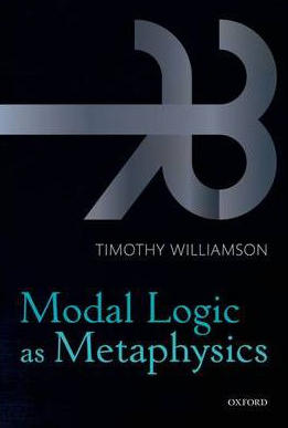 Timothy Williamson: Modal logic as metaphysics